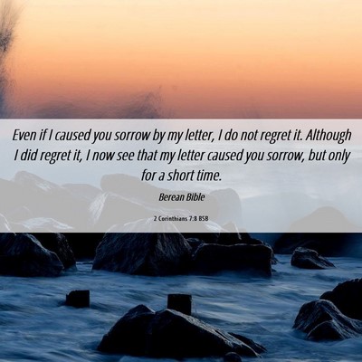 Picture 06 - 2 Corinthians 7:8 BSB - Even if I caused you sorrow by my letter, I do - Bible Verse Picture