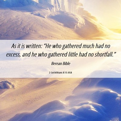 Picture 06 - 2 Corinthians 8:15 BSB - As it is written: “He who gathered much had no - Bible Verse Picture