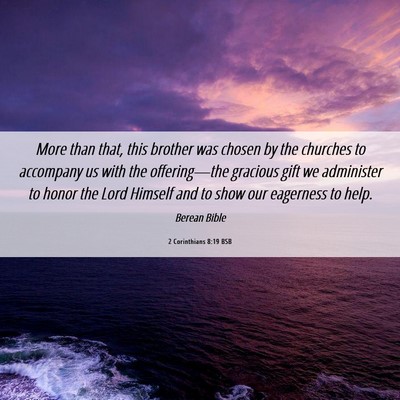Picture 06 - 2 Corinthians 8:19 BSB - More than that, this brother was chosen by the - Bible Verse Picture