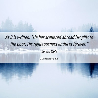 Picture 06 - 2 Corinthians 9:9 BSB - As it is written: “He has scattered abroad His - Bible Verse Picture
