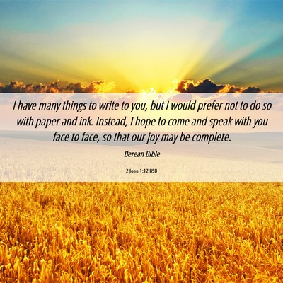 Picture 06 - 2 John 1:12 BSB - I have many things to write to you, but I would - Bible Verse Picture
