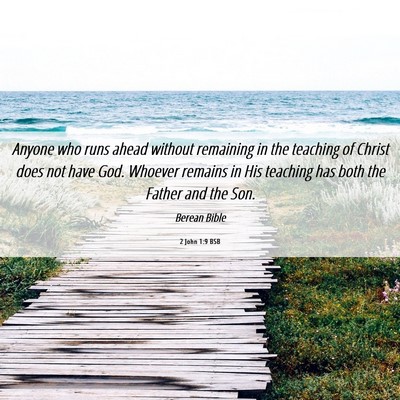 Picture 06 - 2 John 1:9 BSB - Anyone who runs ahead without remaining in the - Bible Verse Picture