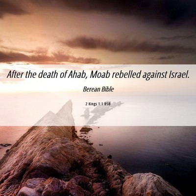 Picture 06 - 2 Kings 1:1 BSB - After the death of Ahab, Moab rebelled against - Bible Verse Picture