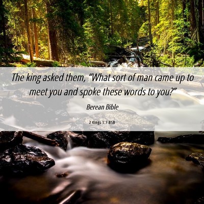 Picture 06 - 2 Kings 1:7 BSB - The king asked them, “What sort of man came up - Bible Verse Picture