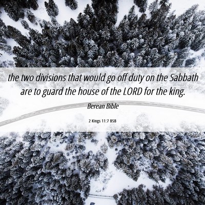 Picture 06 - 2 Kings 11:7 BSB - the two divisions that would go off duty on the - Bible Verse Picture
