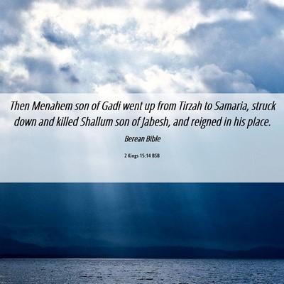Picture 06 - 2 Kings 15:14 BSB - Then Menahem son of Gadi went up from Tirzah to - Bible Verse Picture