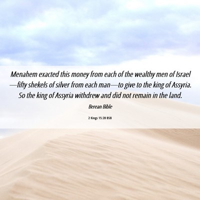 Picture 06 - 2 Kings 15:20 BSB - Menahem exacted this money from each of the - Bible Verse Picture