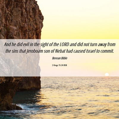 Picture 06 - 2 Kings 15:24 BSB - And he did evil in the sight of the LORD and did - Bible Verse Picture