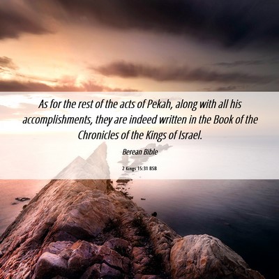 Picture 06 - 2 Kings 15:31 BSB - As for the rest of the acts of Pekah, along with - Bible Verse Picture