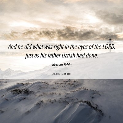 Picture 06 - 2 Kings 15:34 BSB - And he did what was right in the eyes of the - Bible Verse Picture