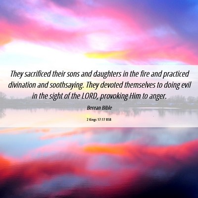 Picture 06 - 2 Kings 17:17 BSB - They sacrificed their sons and daughters in the - Bible Verse Picture
