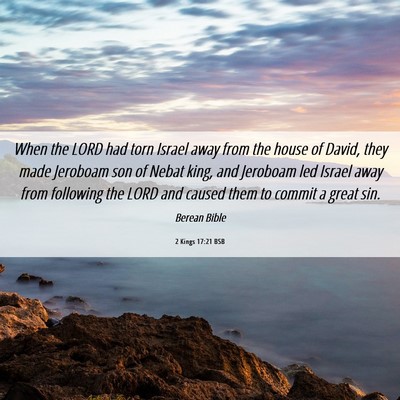 Picture 06 - 2 Kings 17:21 BSB - When the LORD had torn Israel away from the house - Bible Verse Picture