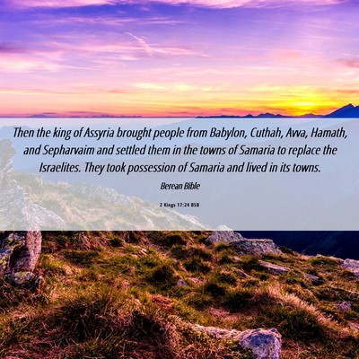 Picture 06 - 2 Kings 17:24 BSB - Then the king of Assyria brought people from - Bible Verse Picture