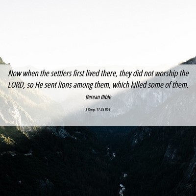 Picture 06 - 2 Kings 17:25 BSB - Now when the settlers first lived there, they did - Bible Verse Picture