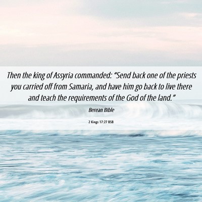 Picture 06 - 2 Kings 17:27 BSB - Then the king of Assyria commanded: “Send back - Bible Verse Picture