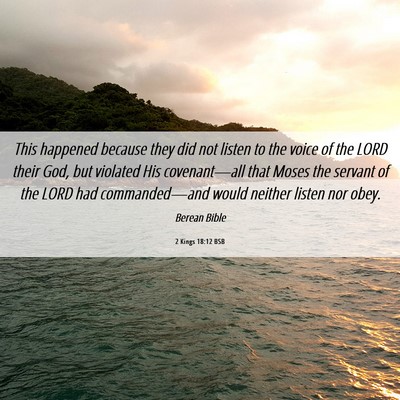 Picture 06 - 2 Kings 18:12 BSB - This happened because they did not listen to the - Bible Verse Picture