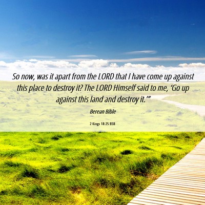 Picture 06 - 2 Kings 18:25 BSB - So now, was it apart from the LORD that I have - Bible Verse Picture