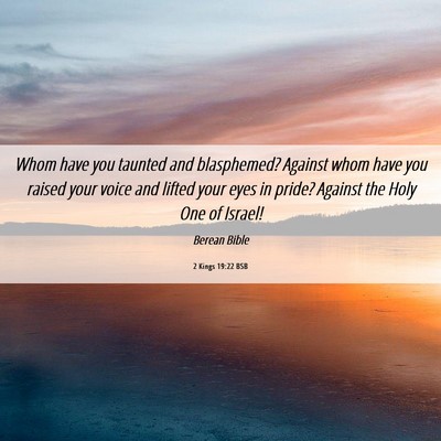 Picture 06 - 2 Kings 19:22 BSB - Whom have you taunted and blasphemed? Against - Bible Verse Picture