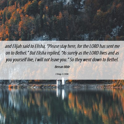Picture 06 - 2 Kings 2:2 BSB - and Elijah said to Elisha, “Please stay here, - Bible Verse Picture