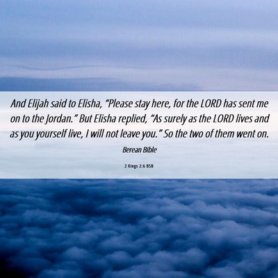 Picture 06 - 2 Kings 2:6 BSB - And Elijah said to Elisha, “Please stay here, - Bible Verse Picture