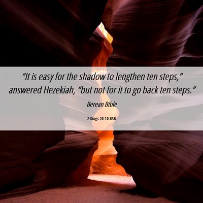 Picture 06 - 2 Kings 20:10 BSB - “It is easy for the shadow to lengthen ten - Bible Verse Picture