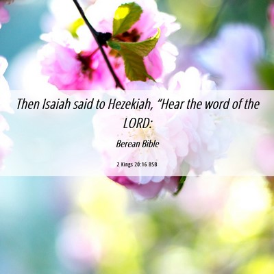 Picture 06 - 2 Kings 20:16 BSB - Then Isaiah said to Hezekiah, “Hear the word of - Bible Verse Picture