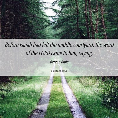 Picture 06 - 2 Kings 20:4 BSB - Before Isaiah had left the middle courtyard, the - Bible Verse Picture