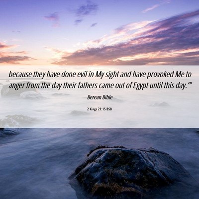 Picture 06 - 2 Kings 21:15 BSB - because they have done evil in My sight and have - Bible Verse Picture