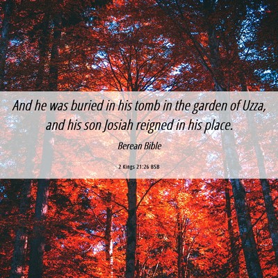 Picture 06 - 2 Kings 21:26 BSB - And he was buried in his tomb in the garden of - Bible Verse Picture