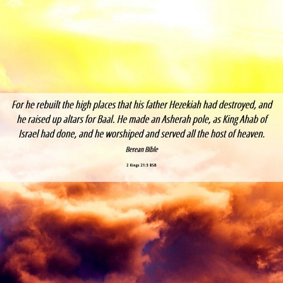 Picture 06 - 2 Kings 21:3 BSB - For he rebuilt the high places that his father - Bible Verse Picture