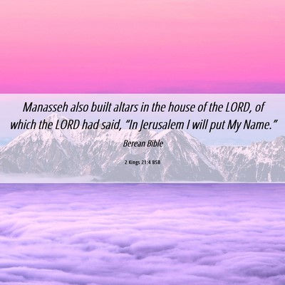 Picture 06 - 2 Kings 21:4 BSB - Manasseh also built altars in the house of the - Bible Verse Picture