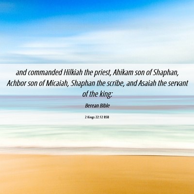 Picture 06 - 2 Kings 22:12 BSB - and commanded Hilkiah the priest, Ahikam son of - Bible Verse Picture