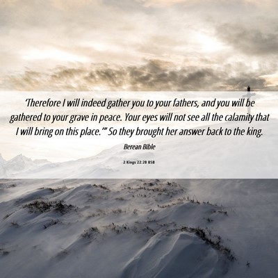Picture 06 - 2 Kings 22:20 BSB - ‘Therefore I will indeed gather you to your - Bible Verse Picture