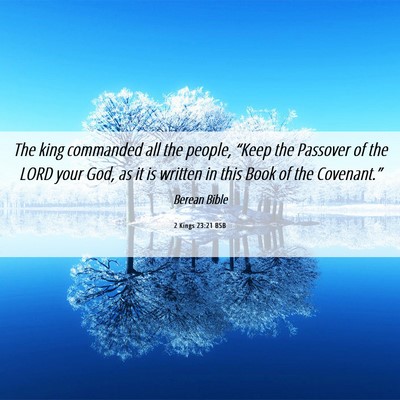 Picture 06 - 2 Kings 23:21 BSB - The king commanded all the people, “Keep the - Bible Verse Picture