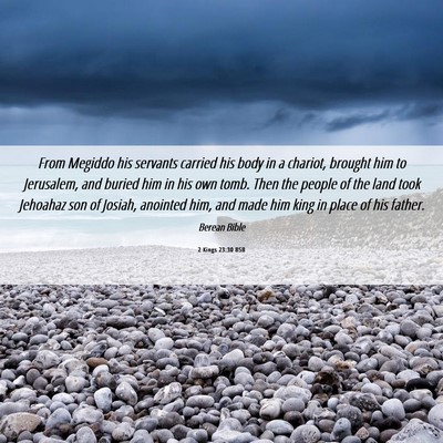 Picture 06 - 2 Kings 23:30 BSB - From Megiddo his servants carried his body in a - Bible Verse Picture
