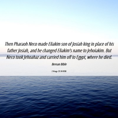 Picture 06 - 2 Kings 23:34 BSB - Then Pharaoh Neco made Eliakim son of Josiah king - Bible Verse Picture