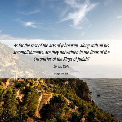 Picture 06 - 2 Kings 24:5 BSB - As for the rest of the acts of Jehoiakim, along - Bible Verse Picture