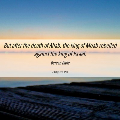 Picture 06 - 2 Kings 3:5 BSB - But after the death of Ahab, the king of Moab - Bible Verse Picture