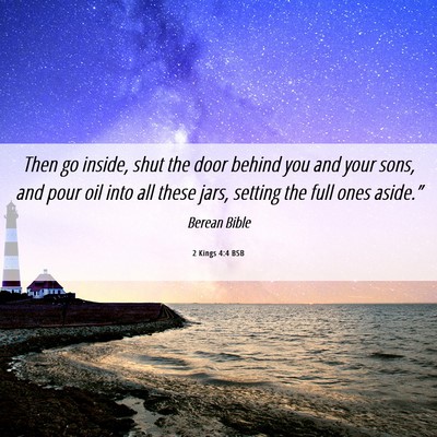 Picture 06 - 2 Kings 4:4 BSB - Then go inside, shut the door behind you and your - Bible Verse Picture