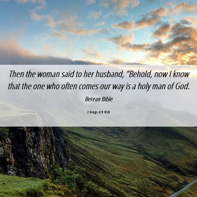 Picture 06 - 2 Kings 4:9 BSB - Then the woman said to her husband, “Behold, - Bible Verse Picture