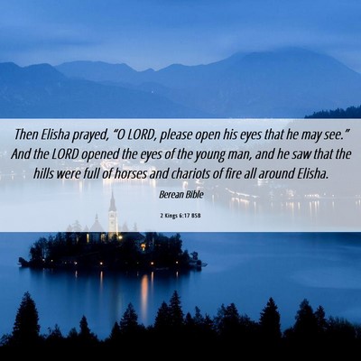 Picture 06 - 2 Kings 6:17 BSB - Then Elisha prayed, “O LORD, please open his - Bible Verse Picture