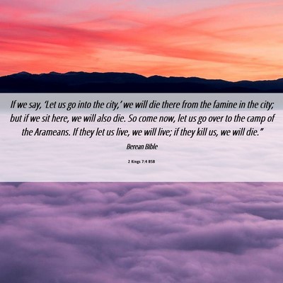 Picture 06 - 2 Kings 7:4 BSB - If we say, ‘Let us go into the city,’ we will - Bible Verse Picture