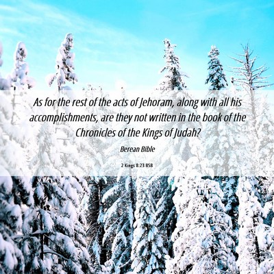 Picture 06 - 2 Kings 8:23 BSB - As for the rest of the acts of Jehoram, along - Bible Verse Picture