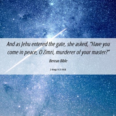 Picture 06 - 2 Kings 9:31 BSB - And as Jehu entered the gate, she asked, “Have - Bible Verse Picture