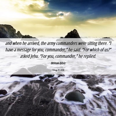 Picture 06 - 2 Kings 9:5 BSB - and when he arrived, the army commanders were - Bible Verse Picture