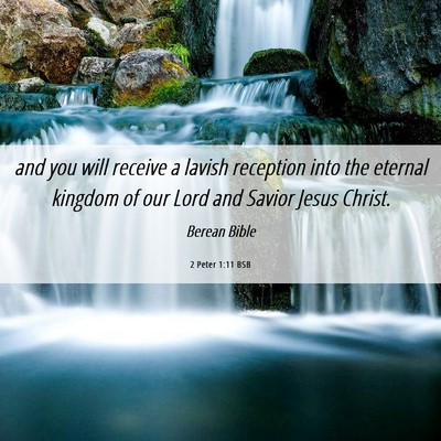 Picture 06 - 2 Peter 1:11 BSB - and you will receive a lavish reception into the - Bible Verse Picture