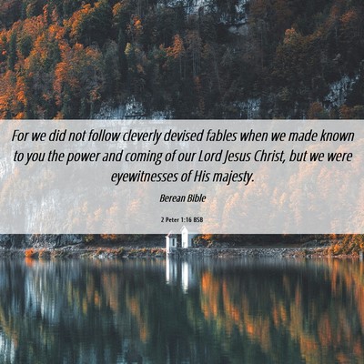 Picture 06 - 2 Peter 1:16 BSB - For we did not follow cleverly devised fables - Bible Verse Picture