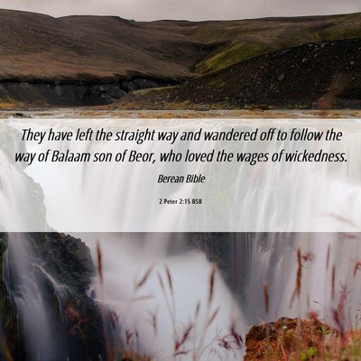 Picture 06 - 2 Peter 2:15 BSB - They have left the straight way and wandered off - Bible Verse Picture