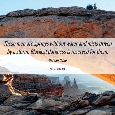 Picture 06 - 2 Peter 2:17 BSB - These men are springs without water and mists - Bible Verse Picture