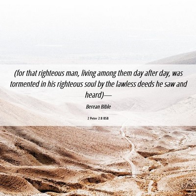 Picture 06 - 2 Peter 2:8 BSB - (for that righteous man, living among them day - Bible Verse Picture